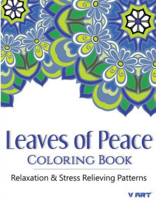Carte Leaves of peace Coloring Book: Coloring Books For Adults, Coloring Books for Grown ups: Relaxation & Stress Relieving Patterns Coloring Books For Adults
