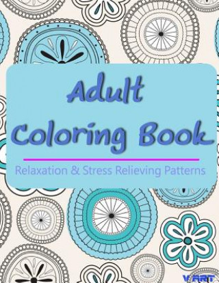 Könyv Adult Coloring Book: Coloring Books For Adults, Coloring Books for Grown ups: Relaxation & Stress Relieving Patterns Tanakorn Suwannawat