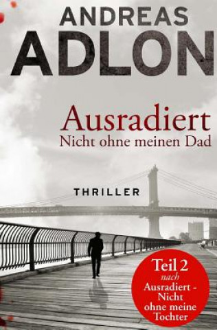 Könyv Ausradiert - Nicht ohne meinen Dad Andreas Adlon