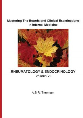 Carte Mastering The Boards and Clinical Examinations In Internal Medicine - Rheumatology and Endocrinology: Volume VI A B R Thomson
