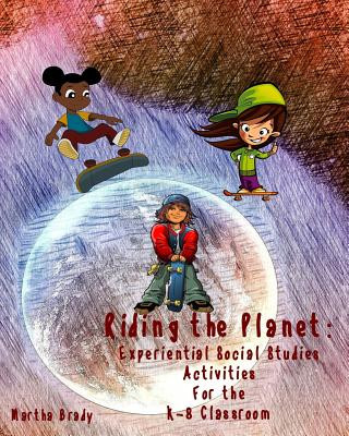 Książka Riding the Planet: Experiential Social Studies Activities for the K-8 Classroom Martha Brady