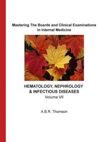 Carte Mastering The Boards and Clinical Examinations In Internal Medicine - Hematology, Nephrology, Infectious Diseases: Volume VII A B R Thomson