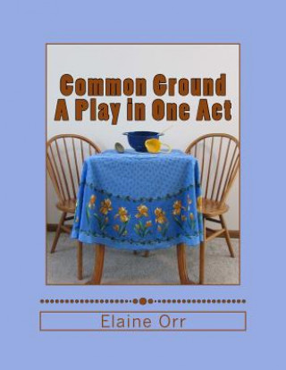 Kniha Common Ground: A Play in One Act Elaine L Orr