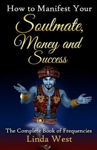 Livre How to Manifest Your Soulmate, Money and Success: The complete Book on Frequencies MS Linda West