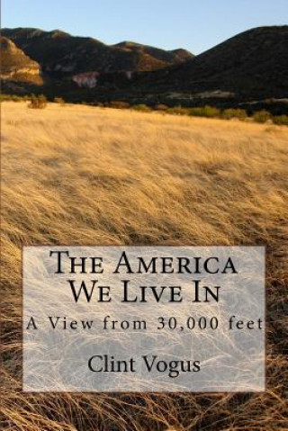 Libro The America We Live In: A View from 30.000 feet MR Clint Vogus