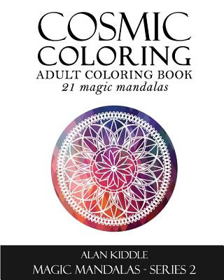 Книга Cosmic Coloring: Adult Coloring Book: Magic Mandalas Series 2 Alan Kiddle