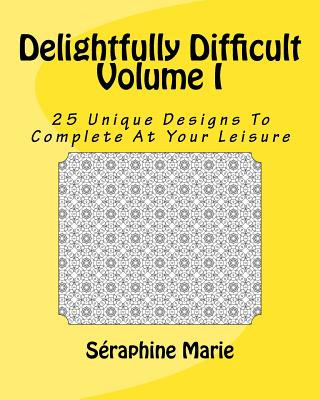 Carte Delightfully Difficult Volume I: 25 Unique Designs To Complete At Your Leisure Seraphine Marie