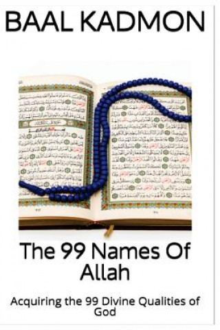 Könyv The 99 Names Of Allah: Acquiring the 99 Divine Qualities of God Baal Kadmon