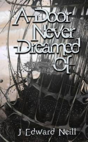 Книга Door Never Dreamed Of J Edward Neill