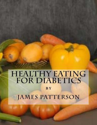 Kniha Healthy Eating For Diabetics James Patterson