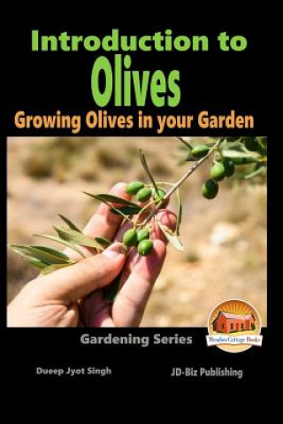Kniha Introduction to Olives - Growing Olives in your Garden Dueep Jyot Singh