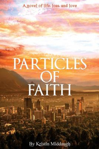 Buch Particles of Faith: A Novel of Life, Loss, and Love Kristin Middaugh