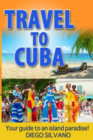 Kniha Travel To Cuba: Travel guide for a vacation in Cuba Diego Silvano