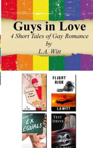 Könyv Guys In Love: 4 Short Tales of Gay Romance L A Witt