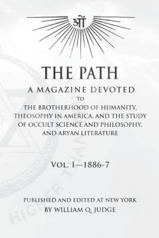 Carte The Path: Volume 1: A Magazine Dedicated to the Brotherhood of Humanity, Theosophy in America, and the Study of Occult Science a William Quan Judge