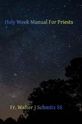 Könyv Holy Week Manual for Priests Fr Walter J Schmitz Ss