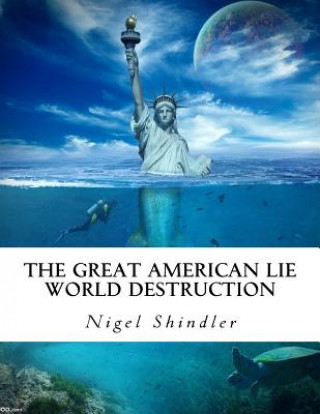 Kniha The Great American Lie: World Destruction Nigel Shindler