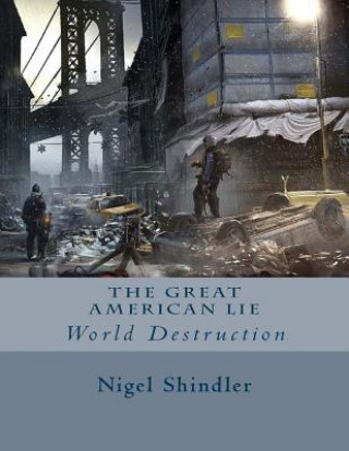 Kniha The Great American Lie: World Destruction Nigel Shindler