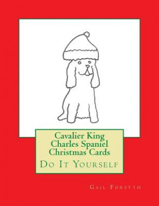 Книга Cavalier King Charles Spaniel Christmas Cards: Do It Yourself Gail Forsyth