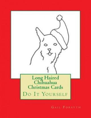 Książka Long Haired Chihuahua Christmas Cards: Do It Yourself Gail Forsyth