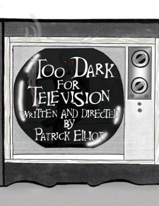 Kniha Too Dark for Television Patrick Elliott