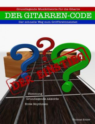 Książka Gitarrencode - Der Einstieg: Erste Schritte zum Griffbrettmeister Thomas Peter Ender