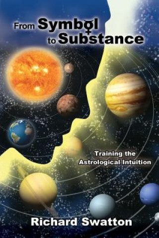 Libro From Symbol to Substance: Training the Astrological Intuition Richard Swatton