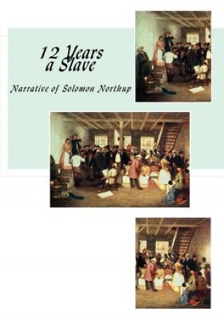 Book 12 Years a Slave: Narrative of Solomon Northup Solomon Northup