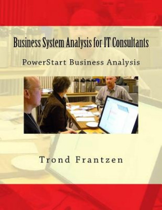 Könyv Business System Analysis for IT Consultants: PowerStart Business Analysis Trond Frantzen
