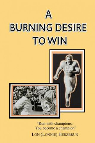 Kniha A Burning Desire to Win: "Run with champions, you become a champion" Lon &quot;Lonnie&quot; Herzbrun