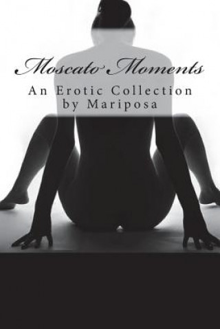 Kniha Moscato Moments: An Erotic Collection Mariposa