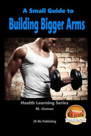 Kniha A Small Guide To Building Bigger Arms M Usman