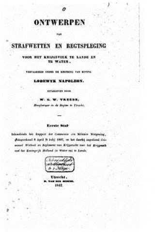 Könyv Ontwerpen van strafwetten en regtspleging voor het krijgsvolk te lande en te water, vervaardigd onder de regering van Koning Lodewijk Napoleon MR G W Vreede