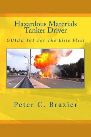 Carte Hazardous Materials Tanker Driver: Guide 101 For The Elite Fleet Peter C Brazier