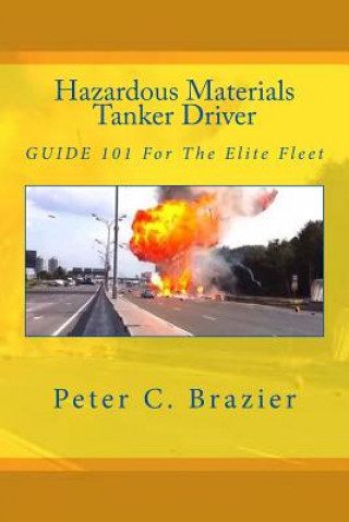 Kniha Hazardous Materials Tanker Driver: Guide 101 For The Elite Fleet Peter C Brazier