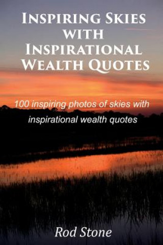 Carte Inspiring Skies with Inspirational Wealth Quotes: 100 inspiring photos of skies with inspirational wealth quotes Rod Stone