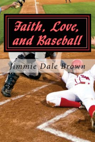 Kniha Faith, Love, and Baseball: Faith Based - Baseball Themed Jimmie Dale Brown