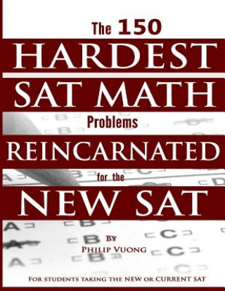 Kniha The 150 HARDEST SAT Math Problems REINCARNATED for the NEW SAT Philip Vuong