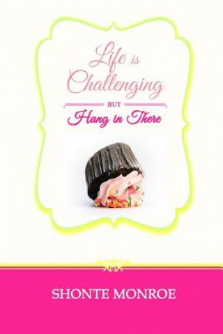 Книга Life Is Challenging But Hang In There Shonte Monroe