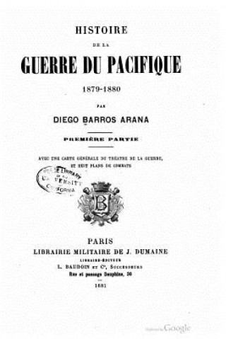 Knjiga Histoire de la guerre du Pacifique 1879-1880 - Premi?re Partie Diego Barros Arana