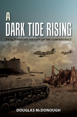 Könyv A Dark Tide Rising: An Alternative History of the Confederacy Book Four Douglas McDonough