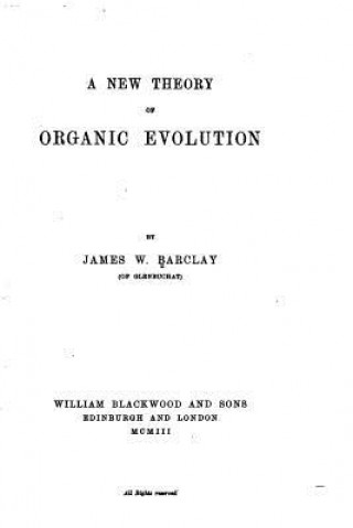 Kniha A New Theory of Organic Evolution James W Barclay