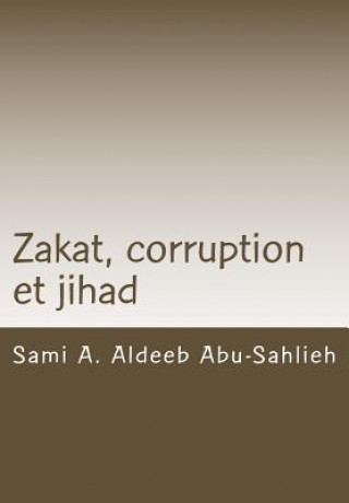 Carte Zakat, Corruption Et Jihad: Interprétation Du Verset Coranique 9:60 ? Travers Les Si?cles Sami a Aldeeb Abu-Sahlieh
