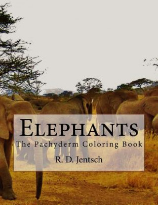 Kniha Elephants: The Pachyderm Coloring Book R D Jentsch