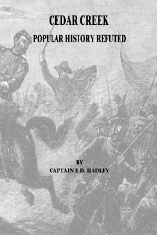Kniha Cedar Creek: Popular History Refuted Captain E D Hadley