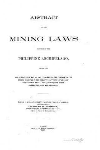 Kniha Abstract of the Mining Laws in Force in the Philippine Archipelago (1902) Charles H Burritt