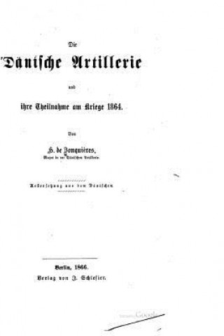 Książka Die dänische Artillerie und ihre Theilnahme am Kriege 1864 H De Jonquieres