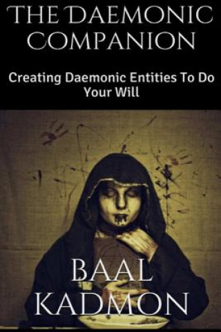 Kniha The Daemonic Companion: Creating Daemonic Entities To Do Your Will Baal Kadmon