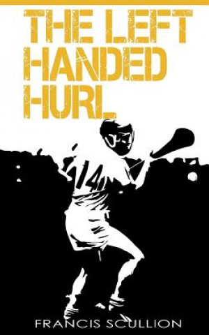 Книга The Left Handed Hurl Francis Scullion