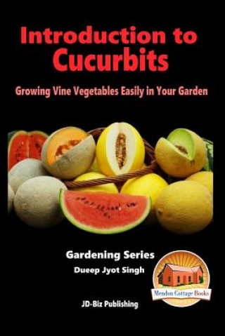 Kniha Introduction to Cucurbits - Growing Vine Vegetables Easily in Your Garden Dueep Jyot Singh